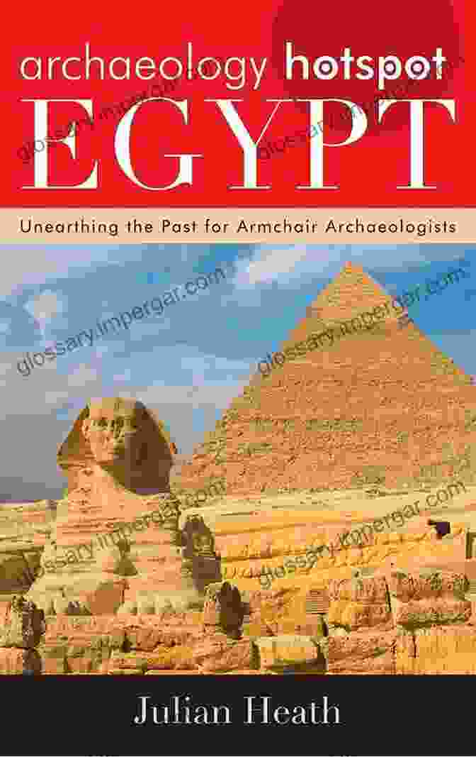 Archaeological Excavation Site Archaeology Hotspot Egypt: Unearthing The Past For Armchair Archaeologists (Archaeology Hotspots)