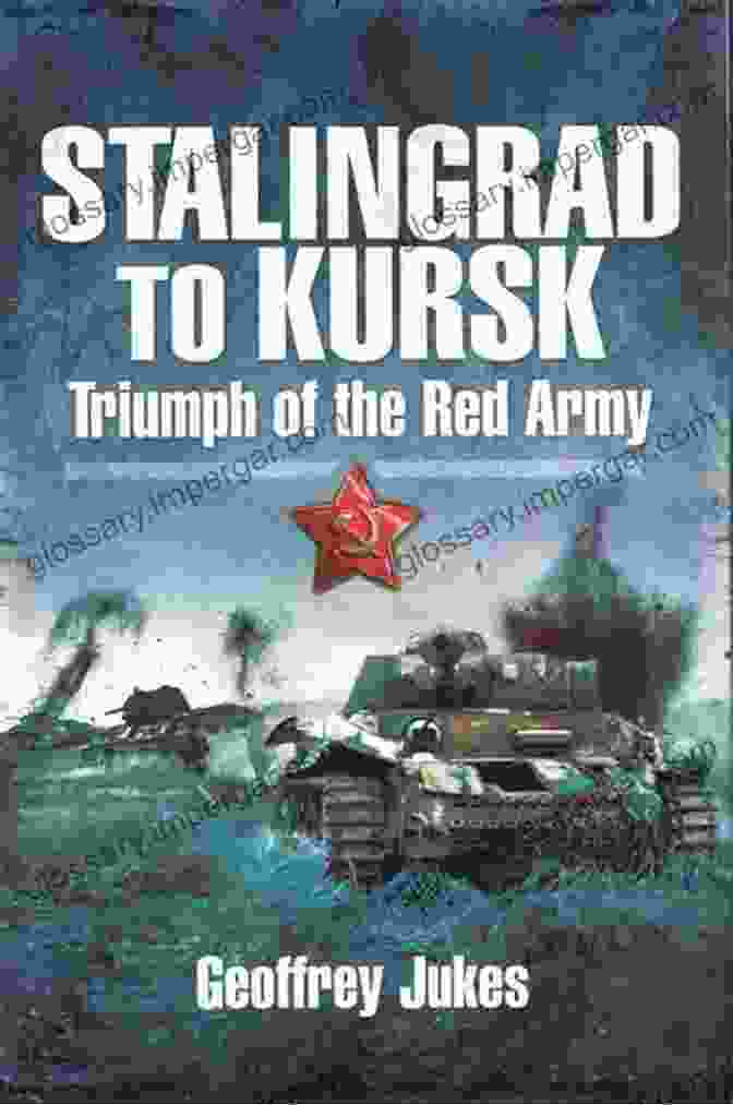 Battle Of Kursk Stalingrad To Kursk: Triumph Of The Red Army