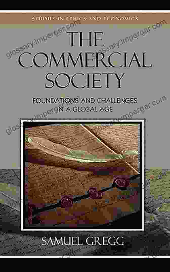 Book Cover Of 'Foundations And Challenges In Global Age Studies In Ethics And Economics' The Commercial Society: Foundations And Challenges In A Global Age (Studies In Ethics And Economics)