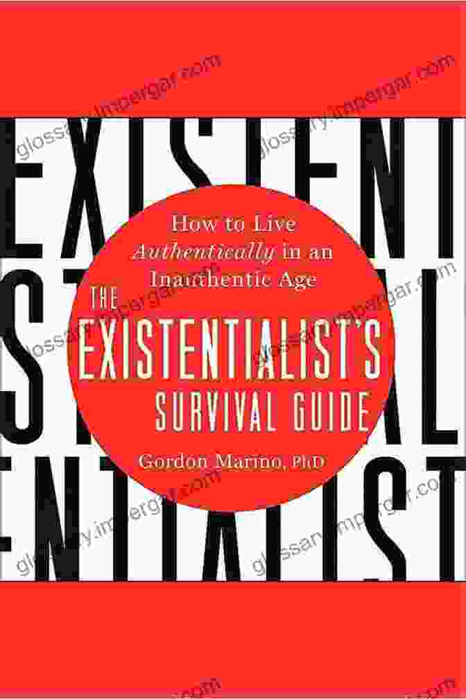 Book Cover Of How To Live Authentically In An Inauthentic Age The Existentialist S Survival Guide: How To Live Authentically In An Inauthentic Age