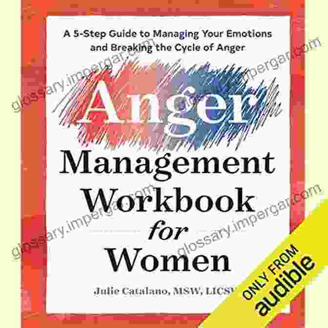 Book Cover Of Step Guide To Managing Your Emotions And Breaking The Cycle Of Anger The Anger Management Workbook For Women: A 5 Step Guide To Managing Your Emotions And Breaking The Cycle Of Anger