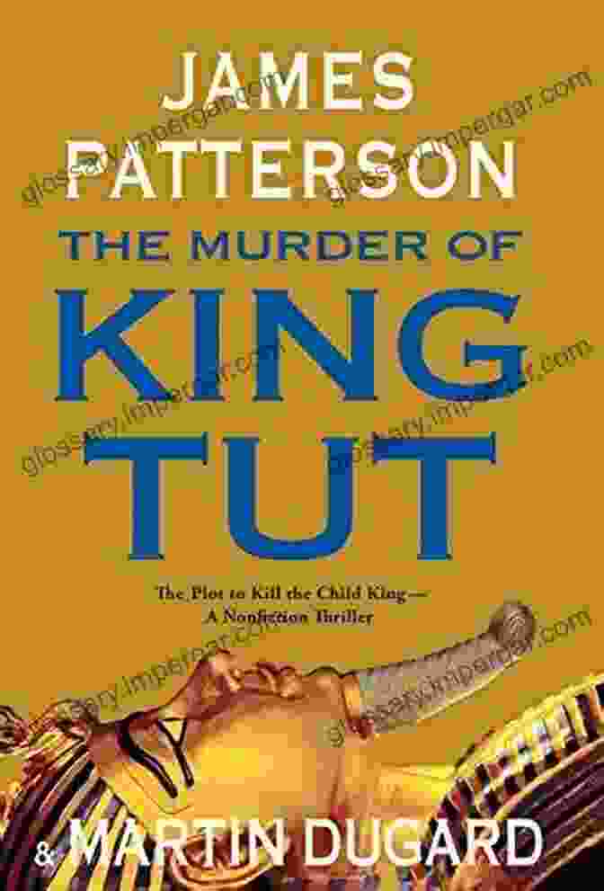 Book Cover Of The Plot To Kill The Child King, A Thrilling Nonfiction Work Revealing A Sinister Conspiracy The Murder Of King Tut: The Plot To Kill The Child King A Nonfiction Thriller