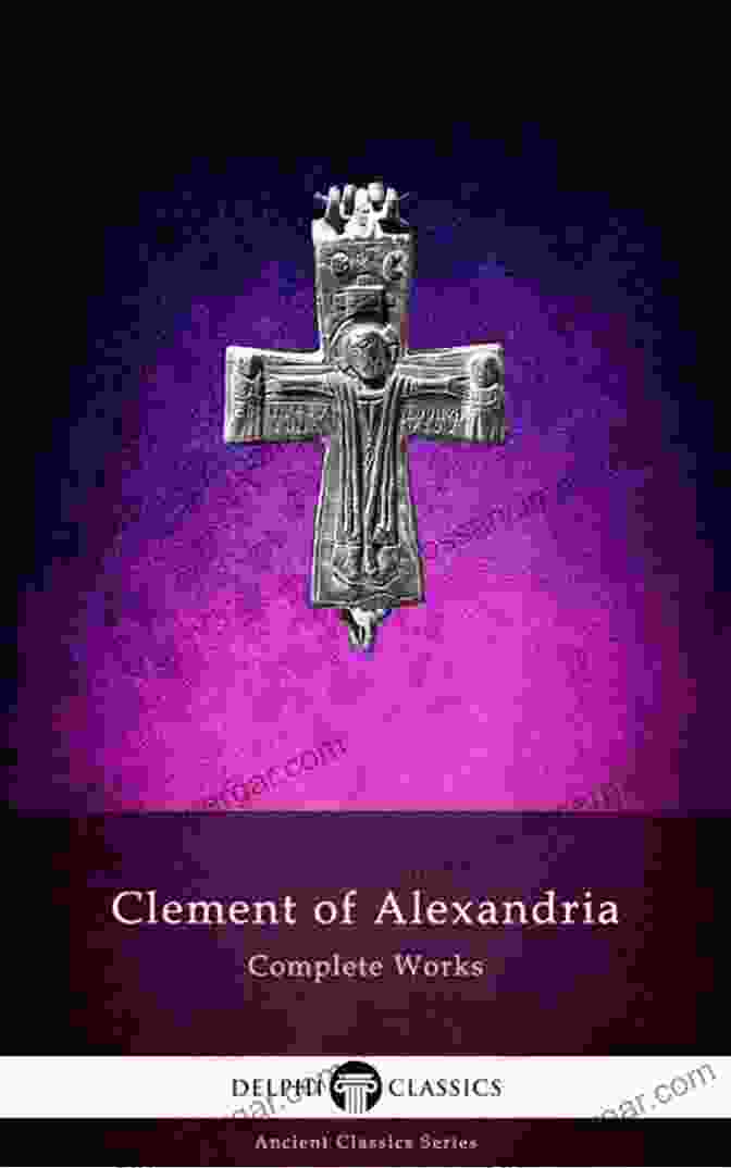 Cover Of Delphi Complete Works Of Clement Of Alexandria Delphi Complete Works Of Clement Of Alexandria (Illustrated) (Delphi Ancient Classics 64)