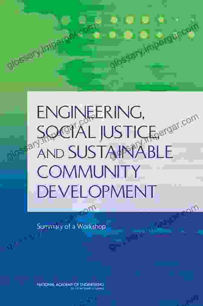 Cover Of Engineering Social Justice And Sustainable Community Development Engineering Social Justice And Sustainable Community Development: Summary Of A Workshop