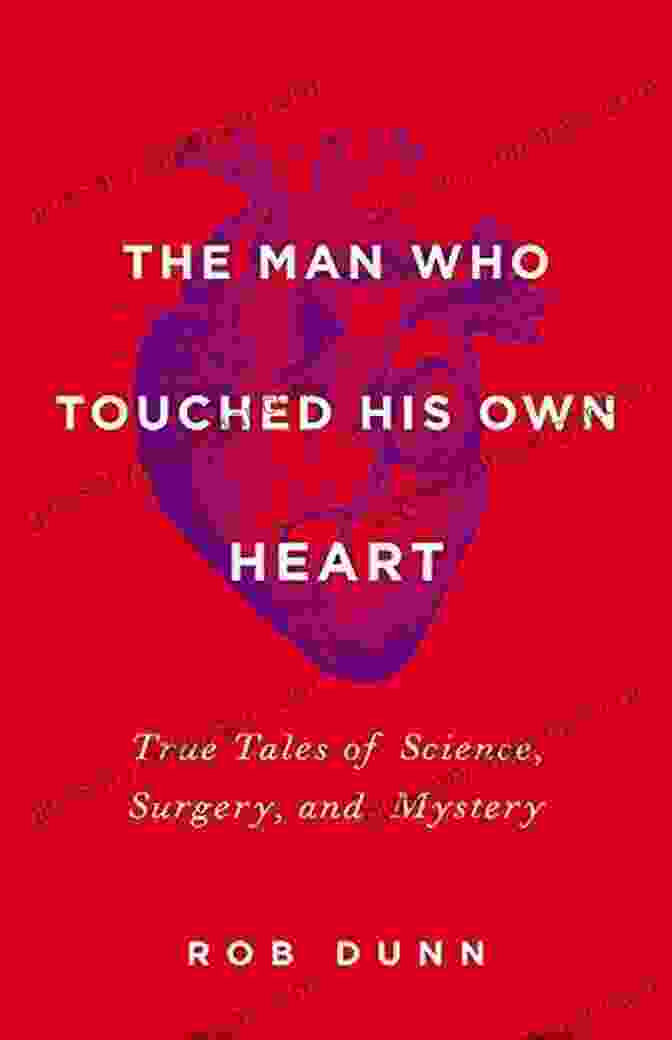 Cover Of True Tales Of Science, Surgery, And Mystery The Man Who Touched His Own Heart: True Tales Of Science Surgery And Mystery