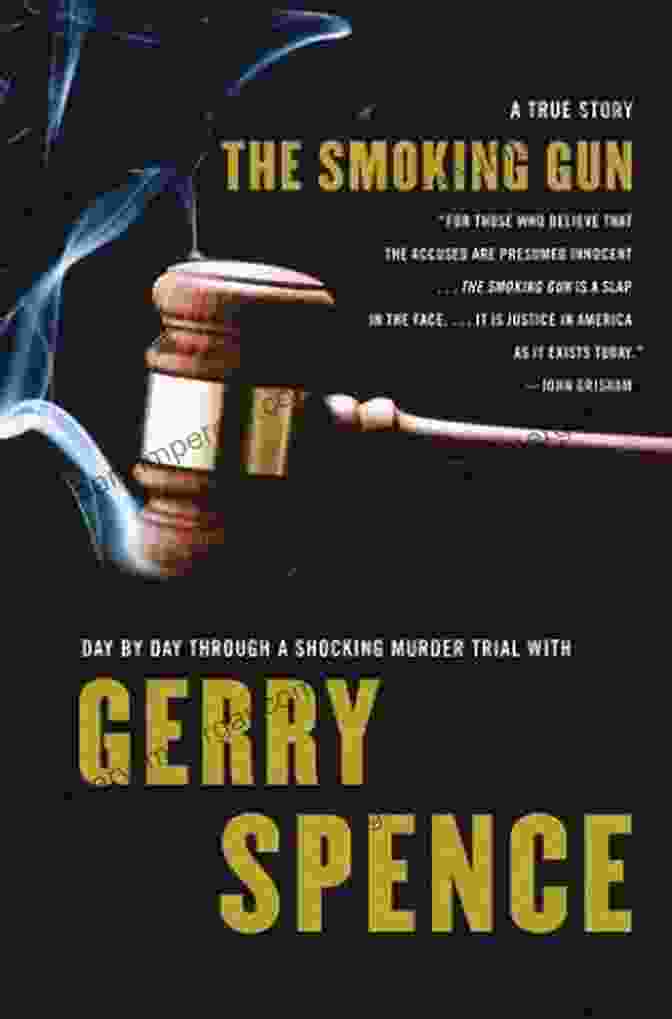 Day By Day Through Shocking Murder Trial With Gerry Spence The Smoking Gun: Day By Day Through A Shocking Murder Trial With Gerry Spence