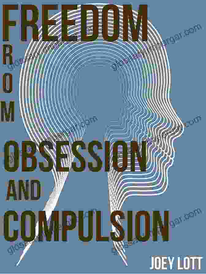 Discovering Freedom From Obsession And Compulsion: A Guide To Breaking Free From The Cycle Of Obsession And Compulsion Discovering Freedom From Obsession And Compulsion: My Journey And Discovery Of Freedom