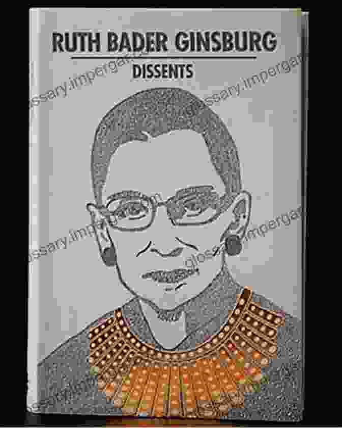 Equal Pay Protest In Defense Of Justice: The Greatest Dissents Of Ruth Bader Ginsburg: Edited And Annotated For The Non Lawyer