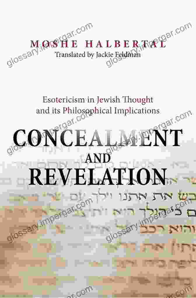 Esotericism In Jewish Thought Concealment And Revelation: Esotericism In Jewish Thought And Its Philosophical Implications