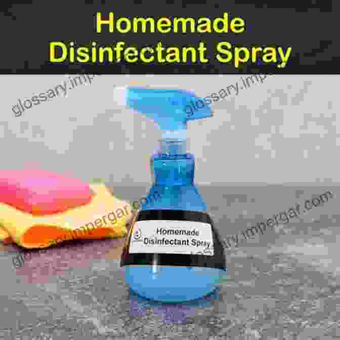 Homemade Disinfectant Spray In A Labeled Plastic Bottle DIY Hand Sanitizer Spray Guide To Fight Viruses Bacteria: 50 Sanitizer Spray Instructional Recipes To Help Keep Your Family Protected