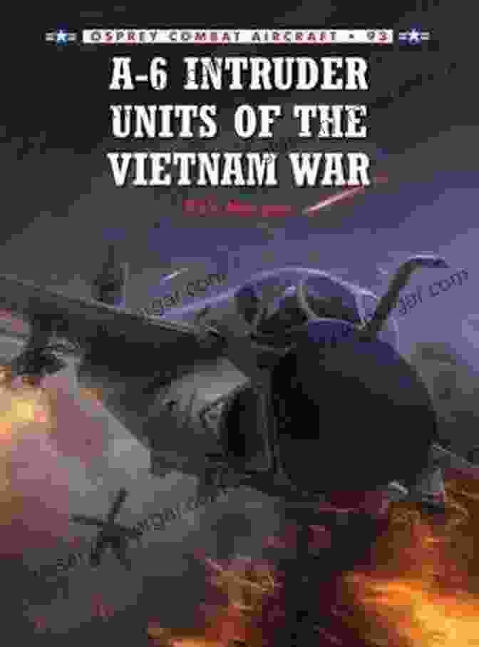 Intruder Units Of The Vietnam War A 6 Intruder Units Of The Vietnam War (Combat Aircraft 93)