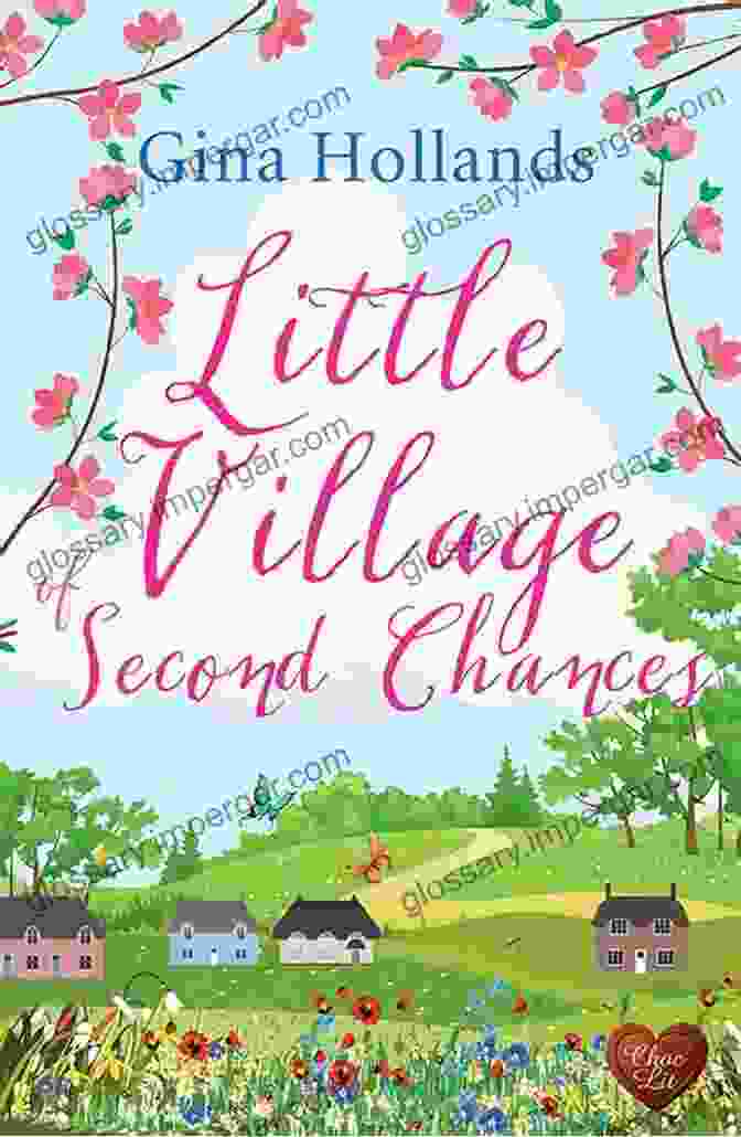 Little Village Of Second Chances Book Cover, Featuring A Vibrant Painting Of A Charming Village Nestled Amidst A Lush Meadow, With A Warm Glow Emanating From Its Cozy Houses. Little Village Of Second Chances: A Wonderful Uplifting Romance To Warm Your Heart