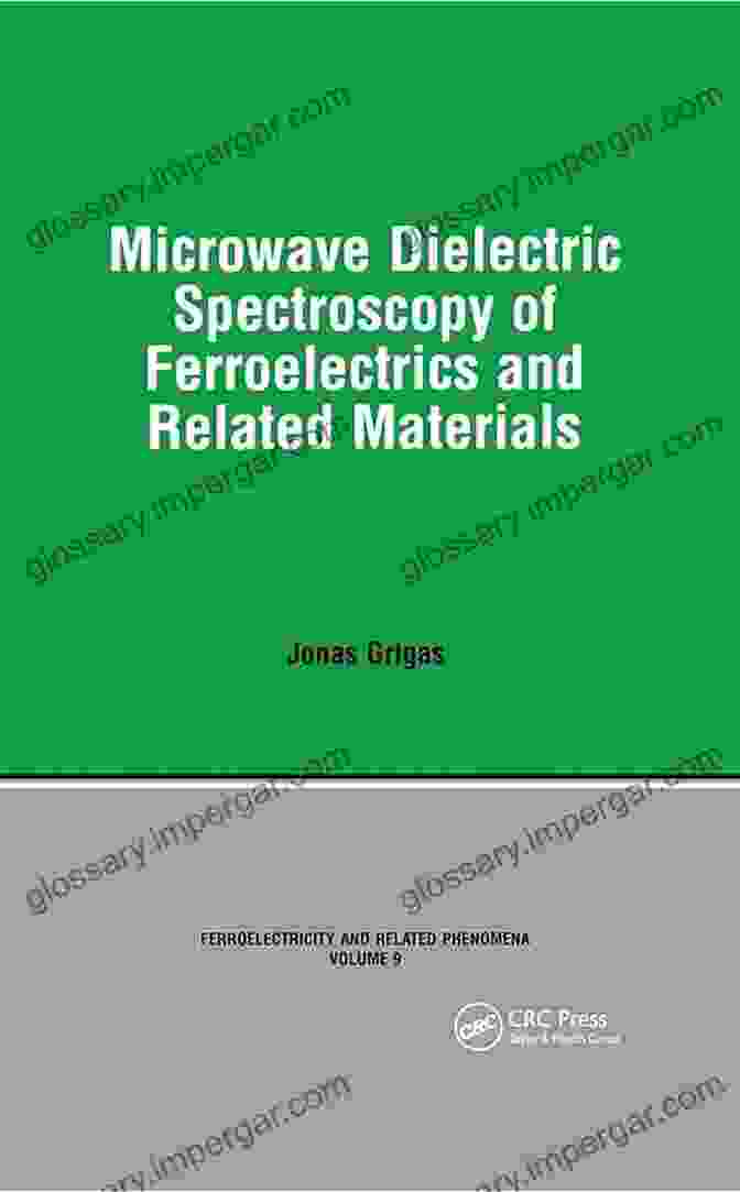 Microwave Dielectric Spectroscopy Of Ferroelectrics And Related Materials Book Cover Microwave Dielectric Spectroscopy Of Ferroelectrics And Related Materials (Ferroelectricity And Related Phenomena)