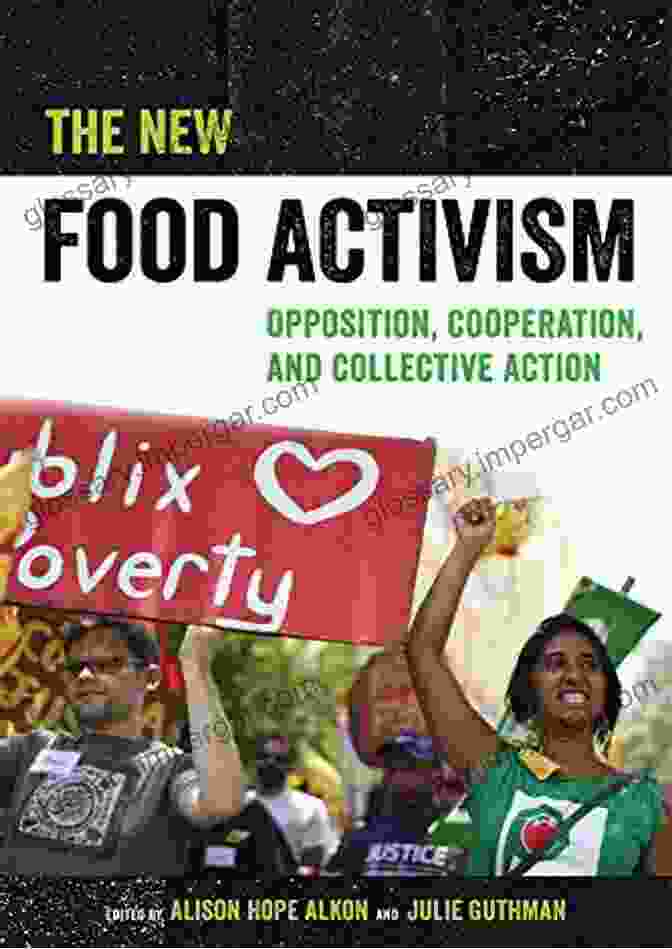 Opposition Cooperation And Collective Action: Unlocking The Power Of Adversarial Collaborations The New Food Activism: Opposition Cooperation And Collective Action