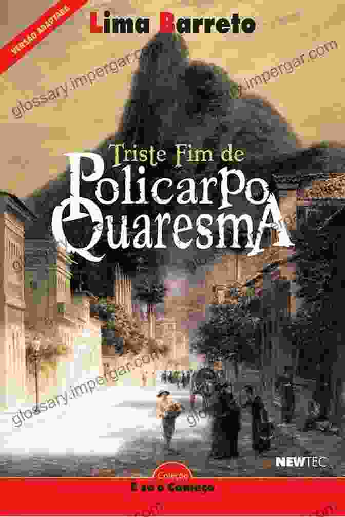 Policarpo Quaresma, The Protagonist Of Eça De Queirós' Masterpiece, Stands As A Symbol Of Unwavering Idealism Amidst Social And Political Turmoil. The Decline And Fall Of Policarpo Quaresma