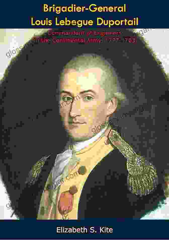 Portrait Of Brigadier General Louis Lebegue Duportail Brigadier General Louis Lebegue Duportail Commandant Of Engineers In The Continental Army 1777 1783