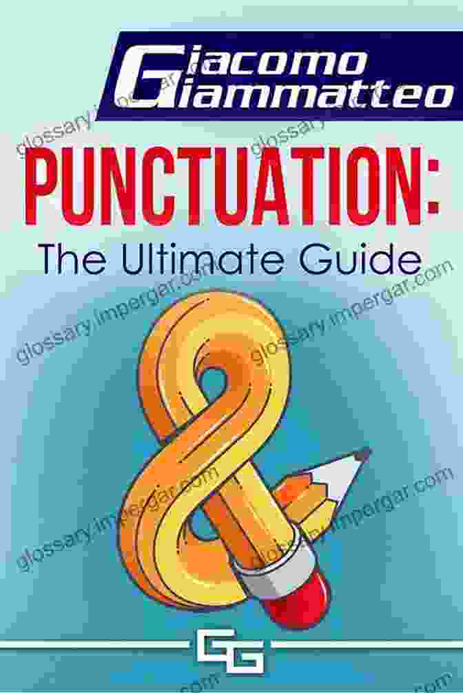 Punctuation: The Ultimate Guide By Giacomo Giammatteo Punctuation: The Ultimate Guide Giacomo Giammatteo