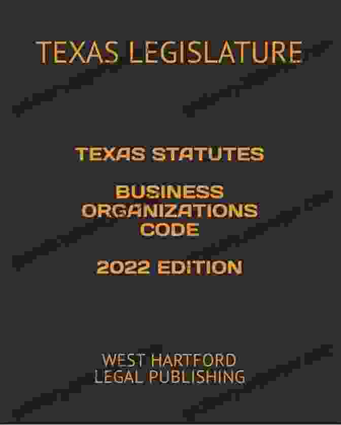 Texas Statutes Business Organizations Code 2024 Edition Book Cover TEXAS STATUTES BUSINESS ORGANIZATIONS CODE 2024 EDITION: WEST HARTFORD LEGAL PUBLISHING