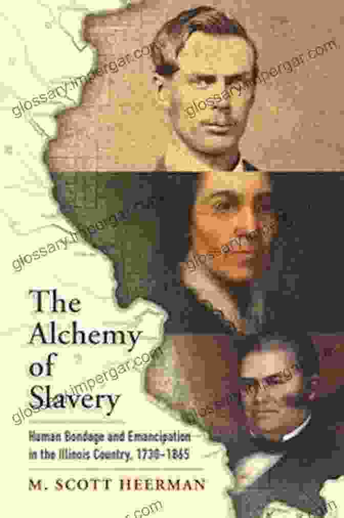 The Alchemy Of Slavery Book Cover The Alchemy Of Slavery: Human Bondage And Emancipation In The Illinois Country 1730 1865 (America In The Nineteenth Century)