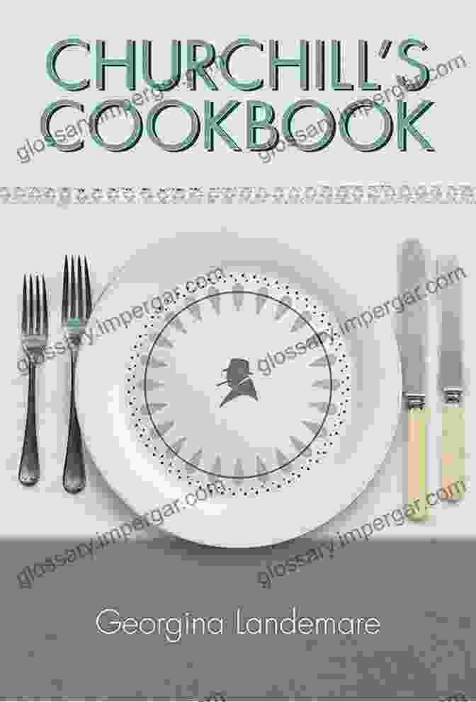 The Churchill Cookbook By Georgina Landemare, Featuring A Photo Of Winston Churchill On The Cover Churchill S Cookbook Georgina Landemare