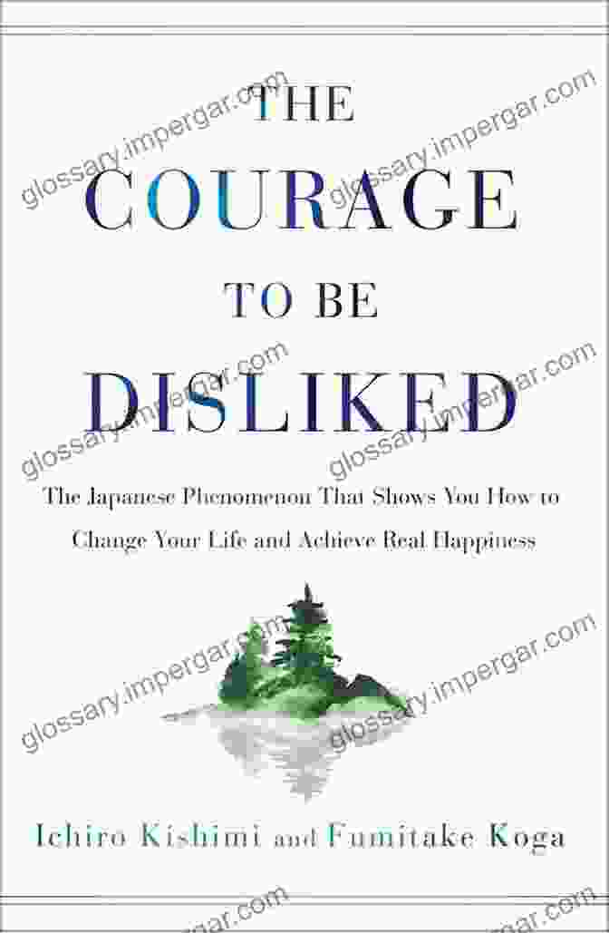 The Courage To Be Disliked Book Cover By Ichiro Kishimi And Fumitake Koga Summary Of The Courage To Be Disliked: The Japanese Phenomenon That Shows You How To Change Your Life And Achieve Real Happiness