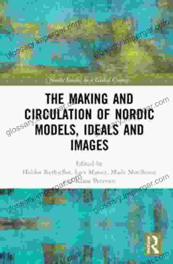 The Making And Circulation Of Nordic Models Book Cover The Making And Circulation Of Nordic Models Ideas And Images (Nordic Studies In A Global Context)