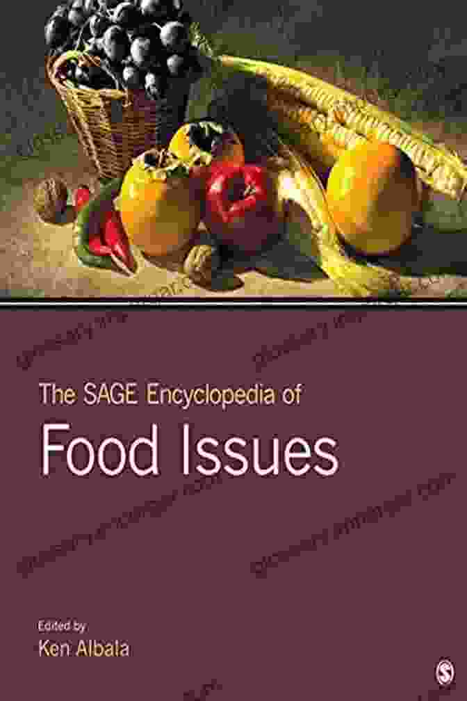 The Sage Encyclopedia Of Food Issues A Comprehensive Guide To Food Related Challenges And Opportunities The SAGE Encyclopedia Of Food Issues