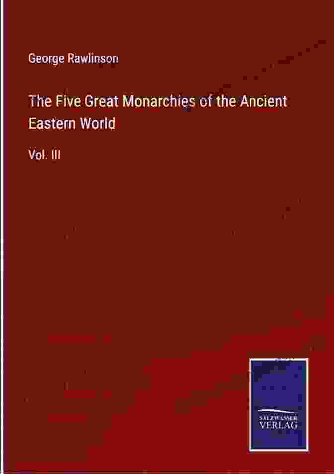 The Seven Great Monarchies Of The Ancient Eastern World Volume Iv Of Vii Book Cover The Seven Great Monarchies Of The Ancient Eastern World Volume IV (of VII): The Fourth Monarchy: Babylonia