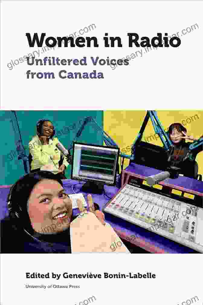 Unfiltered Voices From Canada: Canadian Studies Women In Radio: Unfiltered Voices From Canada (Canadian Studies)