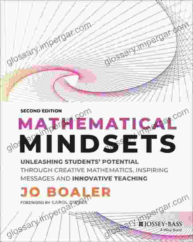 Unleashing Students' Potential Through Creative Mathematics Inspiring Messages Mathematical Mindsets: Unleashing Students Potential Through Creative Mathematics Inspiring Messages And Innovative Teaching