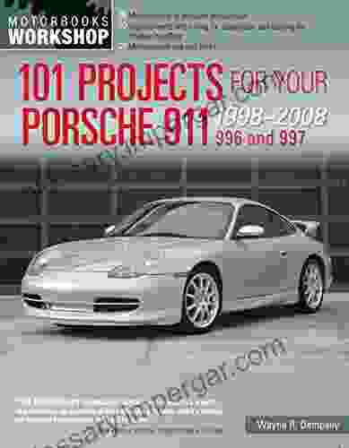 101 Projects For Your Porsche 911 996 And 997 1998 2008 (Motorbooks Workshop)