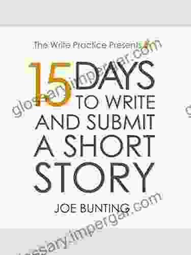 15 Days To Write And Submit A Short Story: Workbook (Let S Write A Short Story 2)