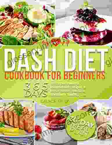 Dash Diet Cookbook For Beginners: 365 Days Of Simple Healthy Low Sodium Recipes To Lower Blood Pressure And Live A Healthy Life