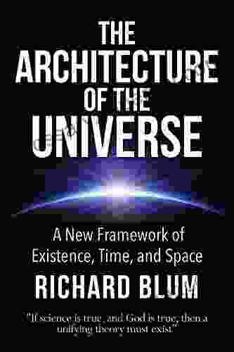 The Architecture Of The Universe: A New Framework Of Existence Time And Space (Architecture Of The Divine 1)