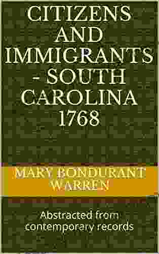 CITIZENS AND IMMIGRANTS SOUTH CAROLINA 1768: Abstracted From Contemporary Records