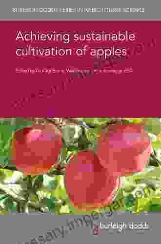 Achieving Sustainable Cultivation Of Apples (Burleigh Dodds In Agricultural Science 18)