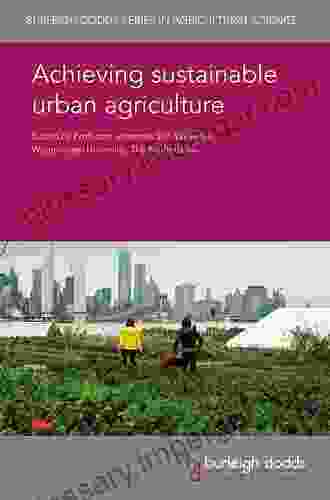 Achieving sustainable urban agriculture (Burleigh Dodds in Agricultural Science 77)