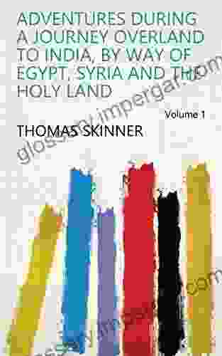 Adventures During A Journey Overland To India By Way Of Egypt Syria And The Holy Land Volume 1