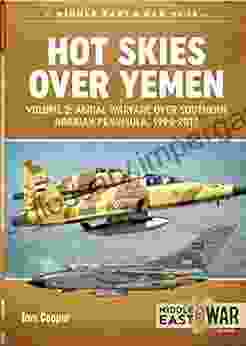 Hot Skies Over Yemen Volume 2: Aerial Warfare Over Southern Arabian Peninsula 1994 2024 (Middle East War 14)