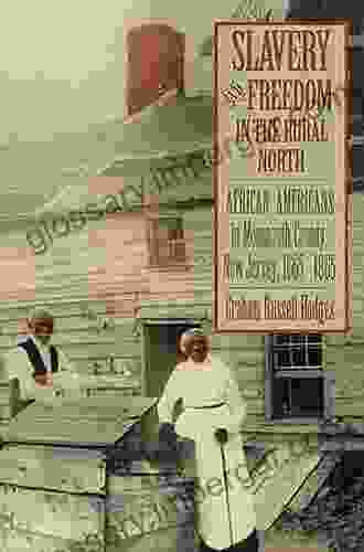 Slavery and Freedom in the Rural North: African Americans in Monmouth County New Jersey 1665 1865