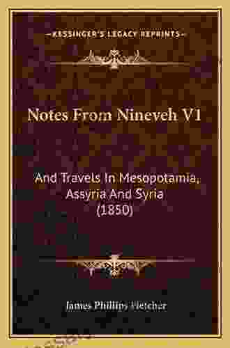 Notes From Nineveh V1: And Travels In Mesopotamia Assyria And Syria (1850)