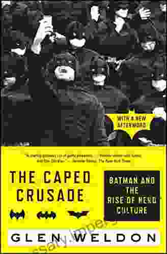 The Caped Crusade: Batman and the Rise of Nerd Culture