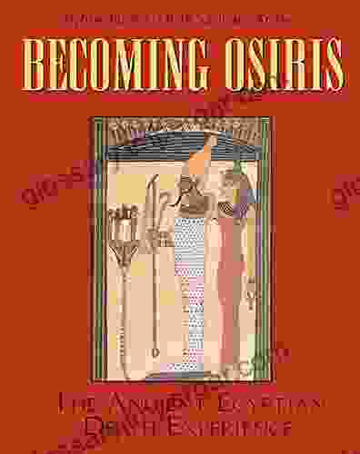 Becoming Osiris: The Ancient Egyptian Death Experience