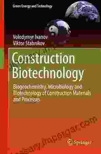 Construction Biotechnology: Biogeochemistry Microbiology And Biotechnology Of Construction Materials And Processes (Green Energy And Technology)