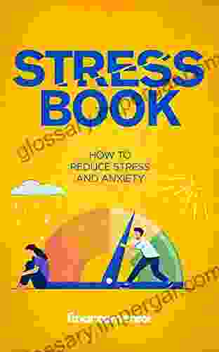 Stress Book: How To Reduce Stress And Anxiety