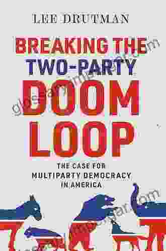 Breaking The Two Party Doom Loop: The Case For Multiparty Democracy In America