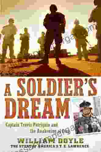 A Soldier S Dream: Captain Travis Patriquin And The Awakening Of Iraq