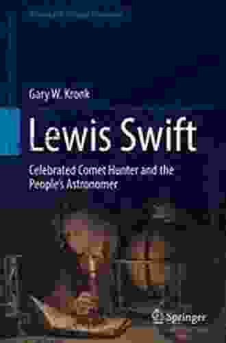 Lewis Swift: Celebrated Comet Hunter And The People S Astronomer (Historical Cultural Astronomy)