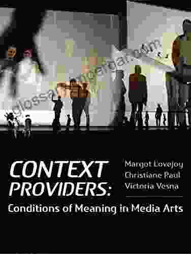 Context Provider: Conditions Of Meaning In Media Arts