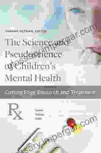 The Science And Pseudoscience Of Children S Mental Health: Cutting Edge Research And Treatment (Childhood In America)